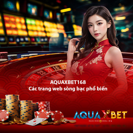 aquaxbet168 Trang web sòng bạc phổ biến