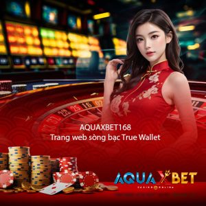 aquaxbet168 Trang web sòng bạc True Wallet